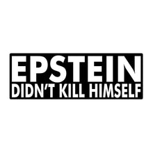 Load image into Gallery viewer, Epstein Didn&#39;t Kill Himself Sticker
