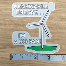 Load image into Gallery viewer, Renewable Energy I&#39;m a Big Fan Sticker
