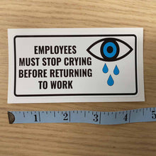 Load image into Gallery viewer, Employees Must Stop Crying Sticker
