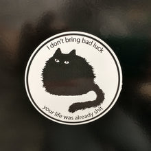 Load image into Gallery viewer, I Don&#39;t Bring Bad Luck Black Cat Sticker
