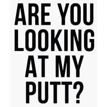 Load image into Gallery viewer, Are You Looking At My Putt? Golf Sticker

