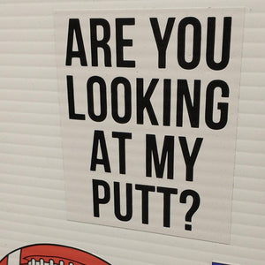 Are You Looking At My Putt? Golf Sticker