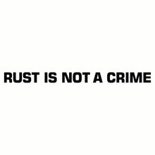 Load image into Gallery viewer, Rust Is Not A Crime Vinyl Cut Decal
