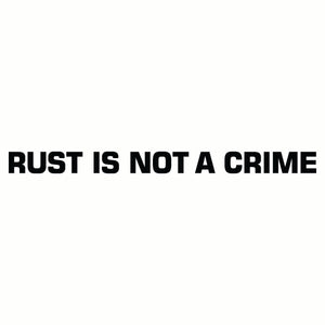Rust Is Not A Crime Vinyl Cut Decal