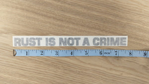 Rust Is Not A Crime Vinyl Cut Decal
