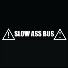 Load image into Gallery viewer, Slow Ass Bus Vinyl Cut Decal in White
