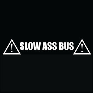 Slow Ass Bus Vinyl Cut Decal in White